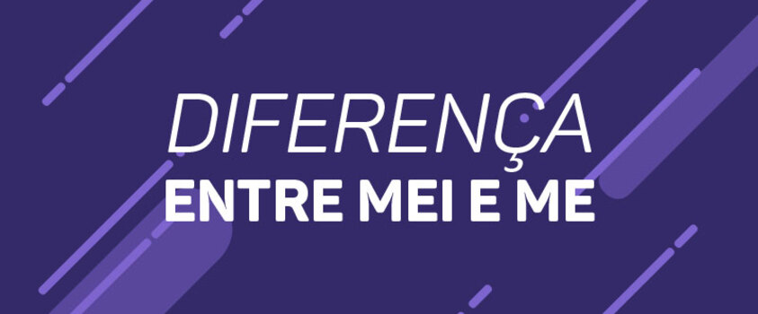 O que são e qual a diferença entre MEI e ME? 9 comparativos